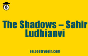 The Shadows – Sahir Ludhianvi